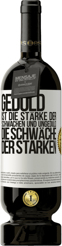 49,95 € Kostenloser Versand | Rotwein Premium Ausgabe MBS® Reserve Geduld ist die Stärke der Schwachen und Ungeduld die Schwäche der Starken Weißes Etikett. Anpassbares Etikett Reserve 12 Monate Ernte 2016 Tempranillo