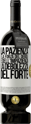 49,95 € Spedizione Gratuita | Vino rosso Edizione Premium MBS® Riserva La pazienza è la forza del debole e dell'impazienza, la debolezza del forte Etichetta Bianca. Etichetta personalizzabile Riserva 12 Mesi Raccogliere 2016 Tempranillo