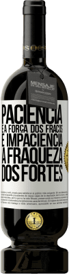 49,95 € Envio grátis | Vinho tinto Edição Premium MBS® Reserva Paciência é a força dos fracos e impaciência, a fraqueza dos fortes Etiqueta Branca. Etiqueta personalizável Reserva 12 Meses Colheita 2015 Tempranillo