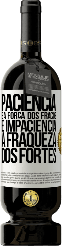 49,95 € Envio grátis | Vinho tinto Edição Premium MBS® Reserva Paciência é a força dos fracos e impaciência, a fraqueza dos fortes Etiqueta Branca. Etiqueta personalizável Reserva 12 Meses Colheita 2015 Tempranillo