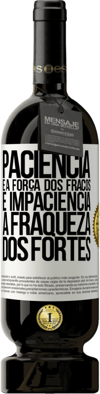 49,95 € Envio grátis | Vinho tinto Edição Premium MBS® Reserva Paciência é a força dos fracos e impaciência, a fraqueza dos fortes Etiqueta Branca. Etiqueta personalizável Reserva 12 Meses Colheita 2016 Tempranillo