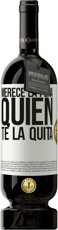 49,95 € Envío gratis | Vino Tinto Edición Premium MBS® Reserva Merece la pena quien te la quita Etiqueta Blanca. Etiqueta personalizable Reserva 12 Meses Cosecha 2015 Tempranillo