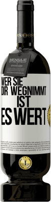 49,95 € Kostenloser Versand | Rotwein Premium Ausgabe MBS® Reserve Wer sie dir wegnimmt ist es wert Weißes Etikett. Anpassbares Etikett Reserve 12 Monate Ernte 2015 Tempranillo