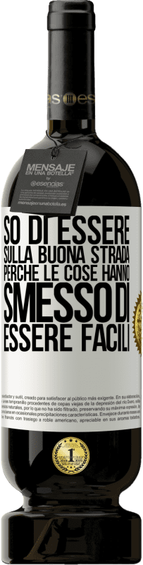 49,95 € Spedizione Gratuita | Vino rosso Edizione Premium MBS® Riserva So di essere sulla buona strada perché le cose hanno smesso di essere facili Etichetta Bianca. Etichetta personalizzabile Riserva 12 Mesi Raccogliere 2015 Tempranillo