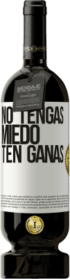 49,95 € Envío gratis | Vino Tinto Edición Premium MBS® Reserva No tengas miedo, ten ganas Etiqueta Blanca. Etiqueta personalizable Reserva 12 Meses Cosecha 2015 Tempranillo