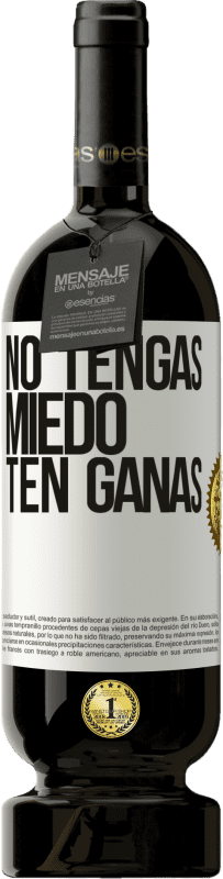 49,95 € Envío gratis | Vino Tinto Edición Premium MBS® Reserva No tengas miedo, ten ganas Etiqueta Blanca. Etiqueta personalizable Reserva 12 Meses Cosecha 2015 Tempranillo