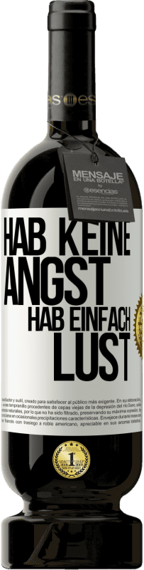 49,95 € Kostenloser Versand | Rotwein Premium Ausgabe MBS® Reserve Hab keine Angst, hab einfach Lust Weißes Etikett. Anpassbares Etikett Reserve 12 Monate Ernte 2015 Tempranillo