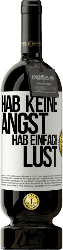 49,95 € Kostenloser Versand | Rotwein Premium Ausgabe MBS® Reserve Hab keine Angst, hab einfach Lust Weißes Etikett. Anpassbares Etikett Reserve 12 Monate Ernte 2016 Tempranillo