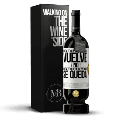 «Quien te quiere de verdad, vuelve. ¡No! Quien te quiere de verdad, se queda» Edición Premium MBS® Reserva