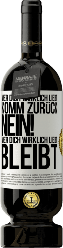 49,95 € Kostenloser Versand | Rotwein Premium Ausgabe MBS® Reserve Wer dich wirklich liebt, komm zurück. Nein! Wer dich wirklich liebt, bleibt Weißes Etikett. Anpassbares Etikett Reserve 12 Monate Ernte 2015 Tempranillo