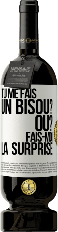 49,95 € Envoi gratuit | Vin rouge Édition Premium MBS® Réserve Tu me fais un bisou? Où? Fais-moi la surprise Étiquette Blanche. Étiquette personnalisable Réserve 12 Mois Récolte 2015 Tempranillo