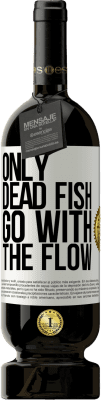 49,95 € Free Shipping | Red Wine Premium Edition MBS® Reserve Only dead fish go with the flow White Label. Customizable label Reserve 12 Months Harvest 2014 Tempranillo