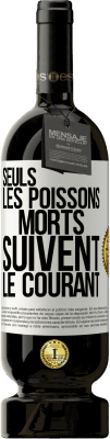 49,95 € Envoi gratuit | Vin rouge Édition Premium MBS® Réserve Seuls les poissons morts suivent le courant Étiquette Blanche. Étiquette personnalisable Réserve 12 Mois Récolte 2015 Tempranillo