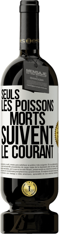 49,95 € Envoi gratuit | Vin rouge Édition Premium MBS® Réserve Seuls les poissons morts suivent le courant Étiquette Blanche. Étiquette personnalisable Réserve 12 Mois Récolte 2015 Tempranillo