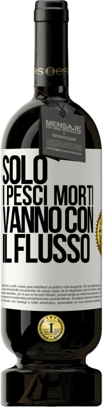 49,95 € Spedizione Gratuita | Vino rosso Edizione Premium MBS® Riserva Solo i pesci morti vanno con il flusso Etichetta Bianca. Etichetta personalizzabile Riserva 12 Mesi Raccogliere 2015 Tempranillo