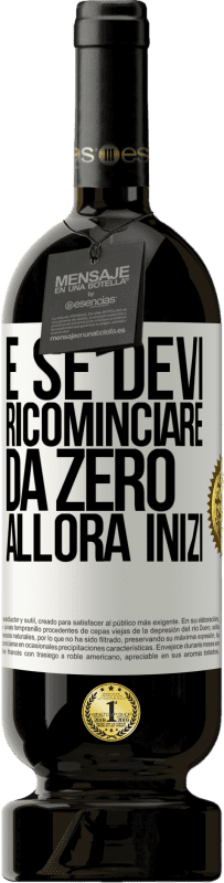 49,95 € Spedizione Gratuita | Vino rosso Edizione Premium MBS® Riserva E se devi ricominciare da zero, allora inizi Etichetta Bianca. Etichetta personalizzabile Riserva 12 Mesi Raccogliere 2015 Tempranillo