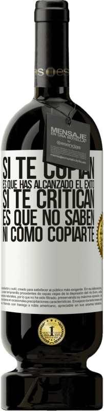49,95 € Envío gratis | Vino Tinto Edición Premium MBS® Reserva Si te copian, es que has alcanzado el éxito. Si te critican, es que no saben ni como copiarte Etiqueta Blanca. Etiqueta personalizable Reserva 12 Meses Cosecha 2016 Tempranillo