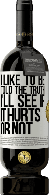 49,95 € Free Shipping | Red Wine Premium Edition MBS® Reserve I like to be told the truth, I'll see if it hurts or not White Label. Customizable label Reserve 12 Months Harvest 2016 Tempranillo