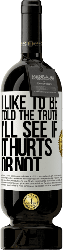 49,95 € Free Shipping | Red Wine Premium Edition MBS® Reserve I like to be told the truth, I'll see if it hurts or not White Label. Customizable label Reserve 12 Months Harvest 2015 Tempranillo