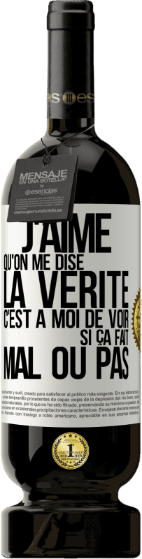 49,95 € Envoi gratuit | Vin rouge Édition Premium MBS® Réserve J'aime qu'on me dise la vérité, c'est à moi de voir si ça fait mal ou pas Étiquette Blanche. Étiquette personnalisable Réserve 12 Mois Récolte 2016 Tempranillo