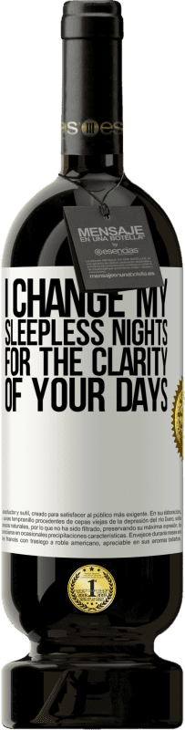49,95 € Free Shipping | Red Wine Premium Edition MBS® Reserve I change my sleepless nights for the clarity of your days White Label. Customizable label Reserve 12 Months Harvest 2015 Tempranillo
