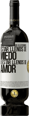 49,95 € Envío gratis | Vino Tinto Edición Premium MBS® Reserva Todos tenemos dos elecciones: estar llenos de miedo o estar llenos de amor Etiqueta Blanca. Etiqueta personalizable Reserva 12 Meses Cosecha 2015 Tempranillo