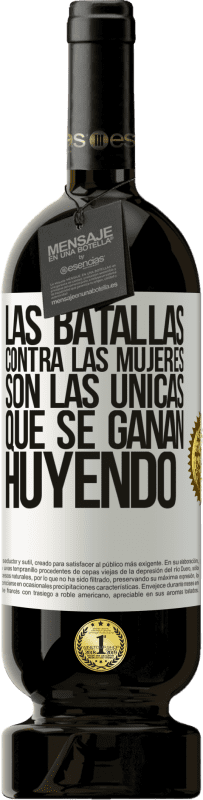 49,95 € Envío gratis | Vino Tinto Edición Premium MBS® Reserva Las batallas contra las mujeres son las únicas que se ganan huyendo Etiqueta Blanca. Etiqueta personalizable Reserva 12 Meses Cosecha 2015 Tempranillo