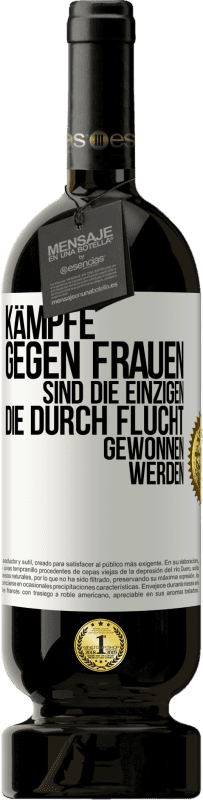 49,95 € Kostenloser Versand | Rotwein Premium Ausgabe MBS® Reserve Kämpfe gegen Frauen sind die einzigen, die durch Flucht gewonnen werden Weißes Etikett. Anpassbares Etikett Reserve 12 Monate Ernte 2015 Tempranillo