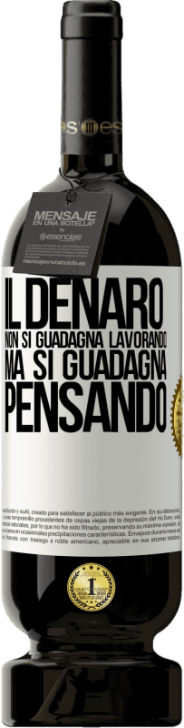 49,95 € Spedizione Gratuita | Vino rosso Edizione Premium MBS® Riserva Il denaro non si guadagna lavorando, ma si guadagna pensando Etichetta Bianca. Etichetta personalizzabile Riserva 12 Mesi Raccogliere 2015 Tempranillo