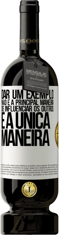 49,95 € Envio grátis | Vinho tinto Edição Premium MBS® Reserva Dar um exemplo não é a principal maneira de influenciar os outros é a única maneira Etiqueta Branca. Etiqueta personalizável Reserva 12 Meses Colheita 2015 Tempranillo