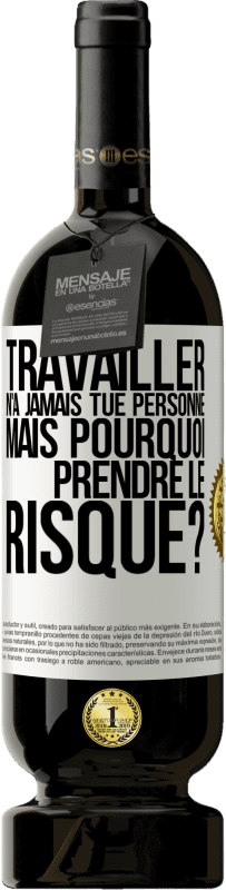 49,95 € Envoi gratuit | Vin rouge Édition Premium MBS® Réserve Travailler n'a jamais tué personne. Mais pourquoi prendre le risque? Étiquette Blanche. Étiquette personnalisable Réserve 12 Mois Récolte 2015 Tempranillo