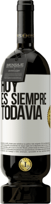 49,95 € Envío gratis | Vino Tinto Edición Premium MBS® Reserva Hoy es siempre todavía Etiqueta Blanca. Etiqueta personalizable Reserva 12 Meses Cosecha 2014 Tempranillo