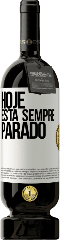 49,95 € Envio grátis | Vinho tinto Edição Premium MBS® Reserva Hoje está sempre parado Etiqueta Branca. Etiqueta personalizável Reserva 12 Meses Colheita 2015 Tempranillo