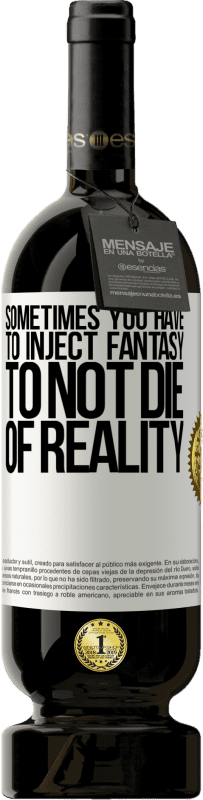 49,95 € 免费送货 | 红酒 高级版 MBS® 预订 有时你必须注入幻想，以免死于现实 白标. 可自定义的标签 预订 12 个月 收成 2016 Tempranillo