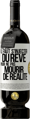 49,95 € Envoi gratuit | Vin rouge Édition Premium MBS® Réserve Parfois il faut s'injecter du rêve pour ne pas mourir de réalité Étiquette Blanche. Étiquette personnalisable Réserve 12 Mois Récolte 2014 Tempranillo