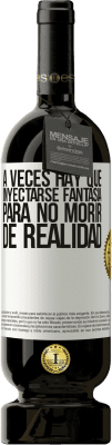 49,95 € Envío gratis | Vino Tinto Edición Premium MBS® Reserva A veces hay que inyectarse fantasía para no morir de realidad Etiqueta Blanca. Etiqueta personalizable Reserva 12 Meses Cosecha 2015 Tempranillo