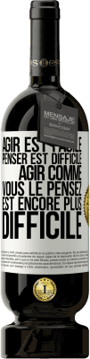 49,95 € Envoi gratuit | Vin rouge Édition Premium MBS® Réserve Agir est facile, penser est difficile. Agir comme vous le pensez est encore plus difficile Étiquette Blanche. Étiquette personnalisable Réserve 12 Mois Récolte 2015 Tempranillo
