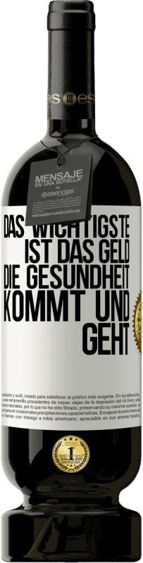 49,95 € Kostenloser Versand | Rotwein Premium Ausgabe MBS® Reserve Das Wichtigste ist das Geld. Die Gesundheit kommt und geht Weißes Etikett. Anpassbares Etikett Reserve 12 Monate Ernte 2015 Tempranillo