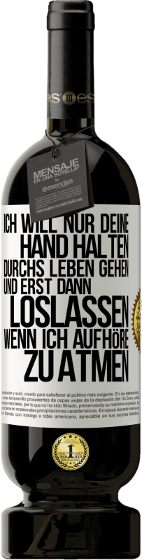 49,95 € Kostenloser Versand | Rotwein Premium Ausgabe MBS® Reserve Ich will nur deine Hand halten, durchs Leben gehen, und erst dann loslassen, wenn ich aufhöre zu atmen Weißes Etikett. Anpassbares Etikett Reserve 12 Monate Ernte 2015 Tempranillo