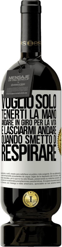 49,95 € Spedizione Gratuita | Vino rosso Edizione Premium MBS® Riserva Voglio solo tenerti la mano, andare in giro per la vita e lasciarmi andare quando smetto di respirare Etichetta Bianca. Etichetta personalizzabile Riserva 12 Mesi Raccogliere 2015 Tempranillo