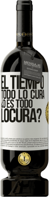 49,95 € Kostenloser Versand | Rotwein Premium Ausgabe MBS® Reserve El tiempo todo lo cura, ¿o es todo locura? Weißes Etikett. Anpassbares Etikett Reserve 12 Monate Ernte 2015 Tempranillo