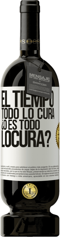 49,95 € Kostenloser Versand | Rotwein Premium Ausgabe MBS® Reserve El tiempo todo lo cura, ¿o es todo locura? Weißes Etikett. Anpassbares Etikett Reserve 12 Monate Ernte 2015 Tempranillo