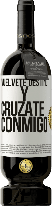 49,95 € Envío gratis | Vino Tinto Edición Premium MBS® Reserva Vuélvete destino y crúzate conmigo Etiqueta Blanca. Etiqueta personalizable Reserva 12 Meses Cosecha 2015 Tempranillo