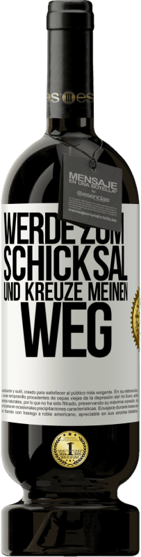 49,95 € Kostenloser Versand | Rotwein Premium Ausgabe MBS® Reserve Werde zum Schicksal und kreuze meinen Weg Weißes Etikett. Anpassbares Etikett Reserve 12 Monate Ernte 2015 Tempranillo