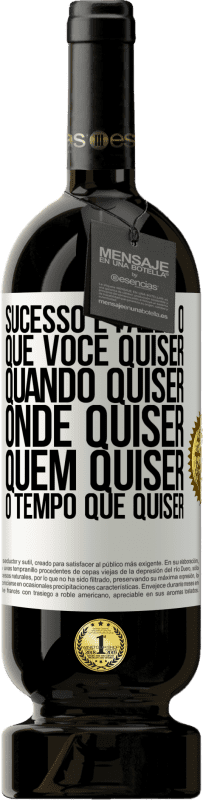 49,95 € Envio grátis | Vinho tinto Edição Premium MBS® Reserva Sucesso é fazer o que você quiser, quando quiser, onde quiser, quem quiser, o tempo que quiser Etiqueta Branca. Etiqueta personalizável Reserva 12 Meses Colheita 2015 Tempranillo