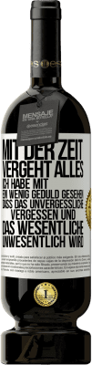 49,95 € Kostenloser Versand | Rotwein Premium Ausgabe MBS® Reserve Mit der Zeit vergeht alles. Ich habe mit ein wenig Geduld gesehen, dass das Unvergessliche vergessen und das Wesentliche unwesen Weißes Etikett. Anpassbares Etikett Reserve 12 Monate Ernte 2016 Tempranillo