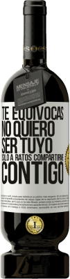 49,95 € Envío gratis | Vino Tinto Edición Premium MBS® Reserva Te equivocas. No quiero ser tuyo. Sólo a ratos compartirme contigo Etiqueta Blanca. Etiqueta personalizable Reserva 12 Meses Cosecha 2014 Tempranillo