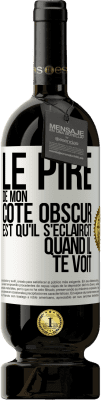 49,95 € Envoi gratuit | Vin rouge Édition Premium MBS® Réserve Le pire de mon côté obscur est qu'il s'éclaircit quand il te voit Étiquette Blanche. Étiquette personnalisable Réserve 12 Mois Récolte 2016 Tempranillo