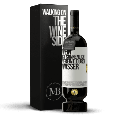 «Wein ist Sonnenlicht, vereint durch Wasser» Premium Ausgabe MBS® Reserve