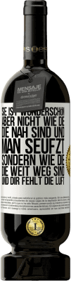 49,95 € Kostenloser Versand | Rotwein Premium Ausgabe MBS® Reserve Sie ist wunderschön. Aber nicht wie die, die nah sind und man seufzt. Sondern wie die, die weit weg sind und dir fehlt die Luft Weißes Etikett. Anpassbares Etikett Reserve 12 Monate Ernte 2015 Tempranillo